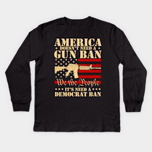 America Doesn't Need A Gun Ban It Needs A Democrat Ban Kids Long Sleeve T-Shirt